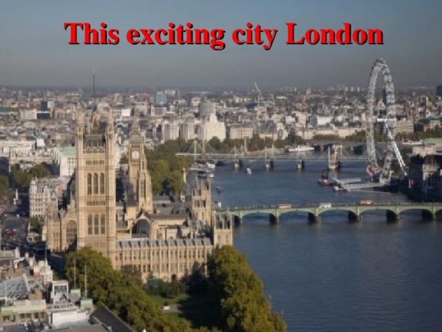 This exciting city London