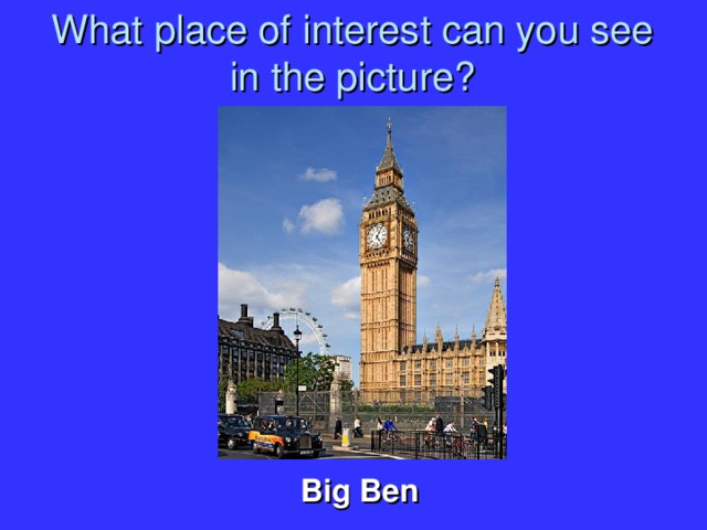 What place of interest can you see in the picture? Big Ben