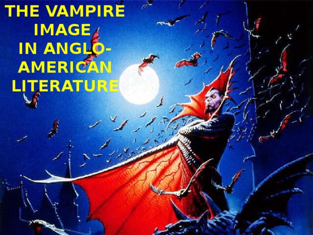 The evolution of  the vampire image  in Anglo-American literature