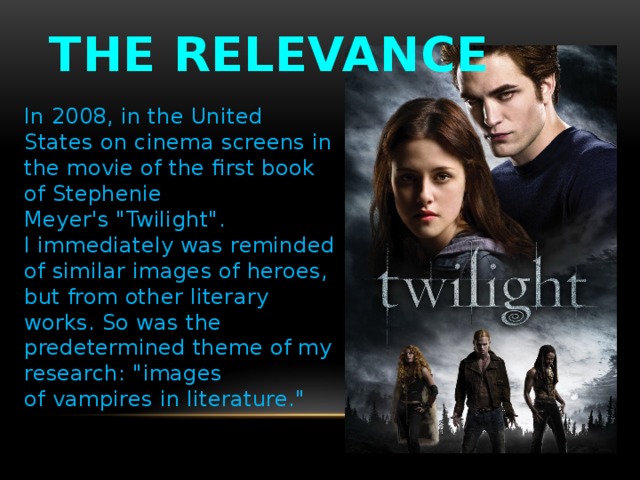 The Relevance In 2008, in the United States on cinema screens in the movie of the first book of Stephenie Meyer's 
