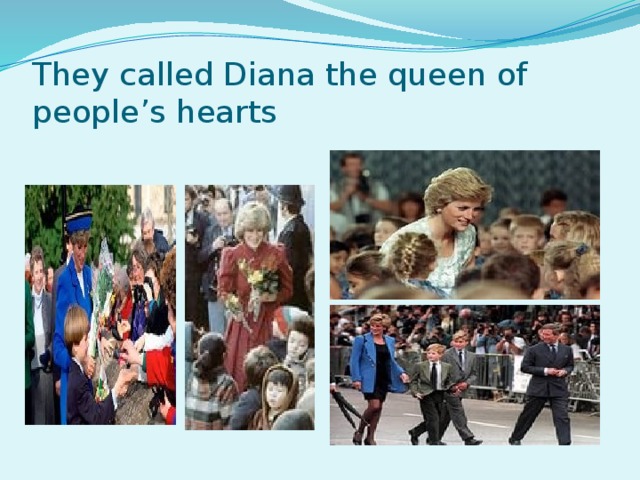 They called Diana the queen of people’s hearts