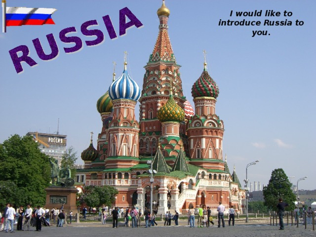 I would like to introduce Russia to you.