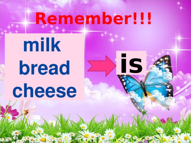 Remember!!! milk bread cheese is