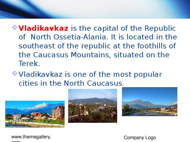 Vladikavkaz is the с apital of the Republic of North Ossetia-Alania. It is located in the southeast of the republic at the foothills of the Caucasus Mountains, situated on the Terek. Vladikavkaz is one of the most popular cities in the North Caucasus.