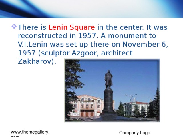 There is Lenin Square in the center. It was reconstructed in 1957. A monument to V.I.Lenin was set up there on November 6, 1957 (sculptor Azgoor, architect Zakharov).