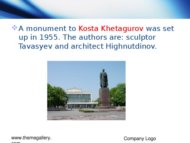 A monument to Kosta Khetagurov was set up in 1955. The authors are: sculptor Tavasyev and architect Highnutdinov.