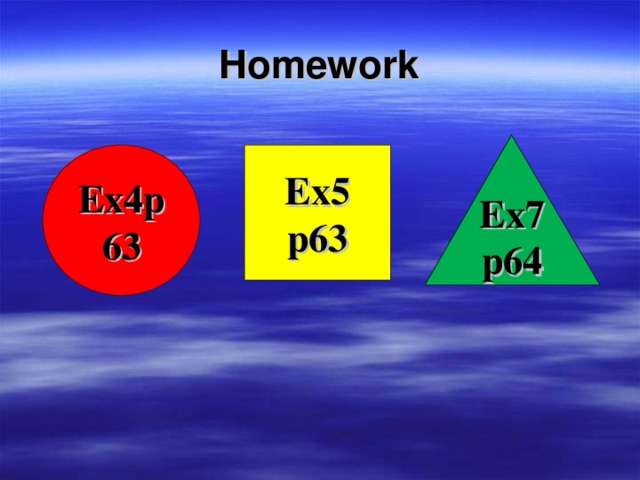 Homework Ex7 p64 Ex4p63 Ex5 p63