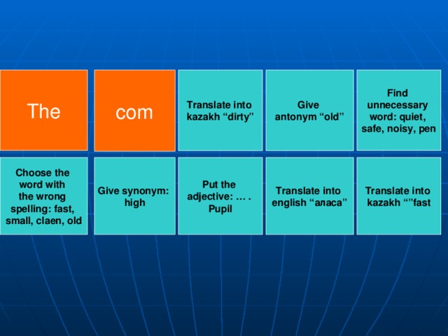 Find unnecessary word: quiet, safe, noisy, pen Translate into kazakh “dirty” Give antonym “old” The com Choose the word with the wrong spelling: fast, small, claen, old Give synonym: high Translate into  kazakh “”fast Put the adjective: … . Pupil Translate into english “ аласа ”