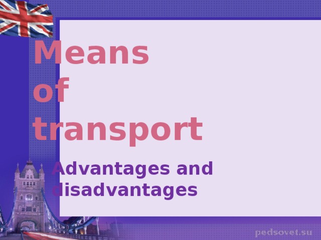 Means  of  transport Advantages and disadvantages