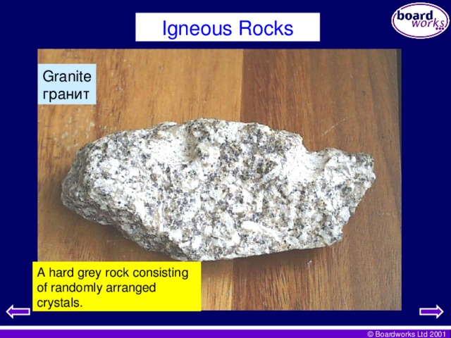 Igneous Rocks Granite гранит A hard grey rock consisting of randomly arranged crystals.