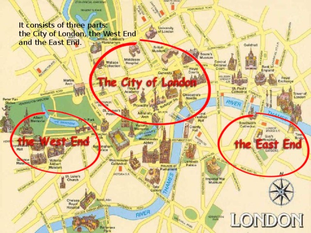 It consists of three parts:  the City of London, the West End  and the East End. 2