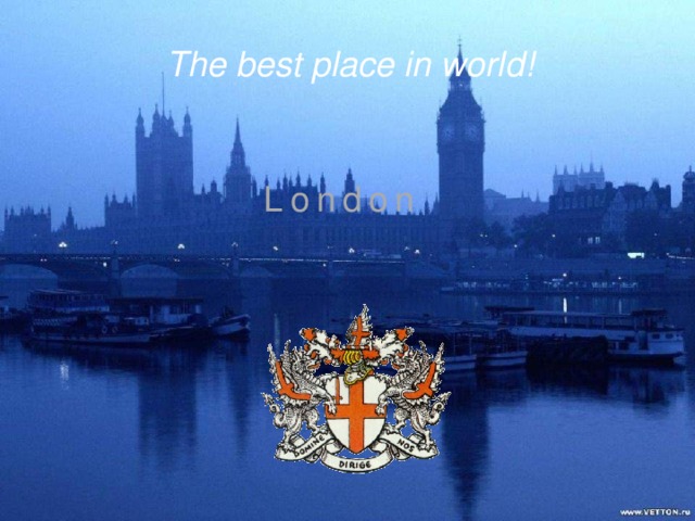 The best place in world! London 2