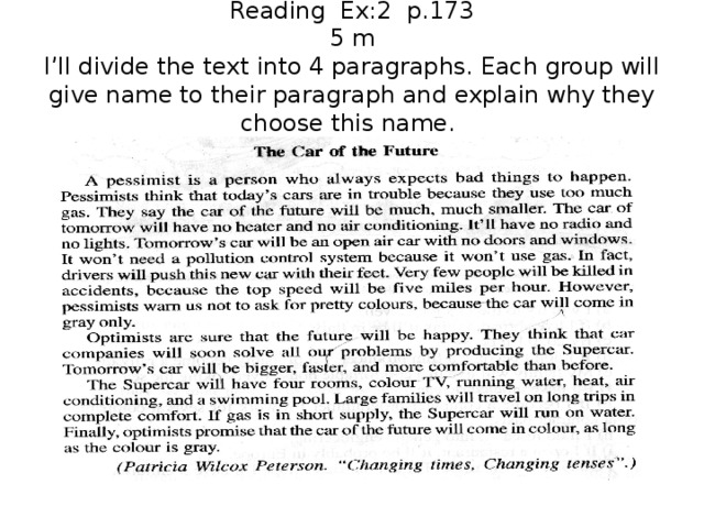 Reading Ex:2 p.173  5 m  I’ll divide the text into 4 paragraphs. Each group will give name to their paragraph and explain why they choose this name.