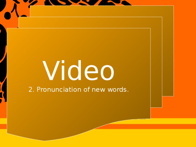 Video 2. Pronunciation of new words.