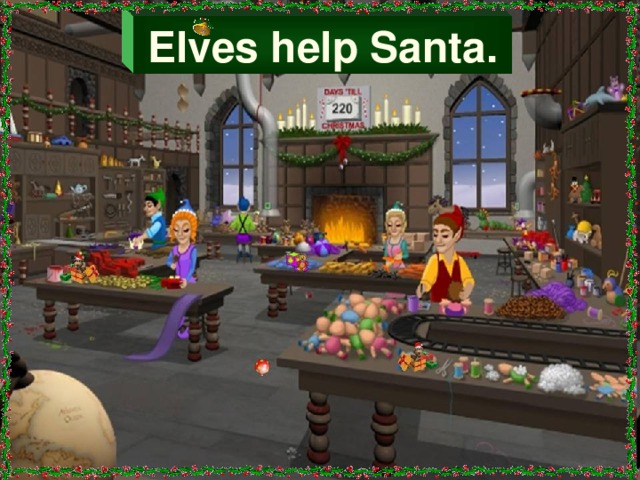 Elves help Santa.