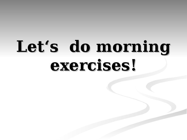 Let ‘s do morning exercises!