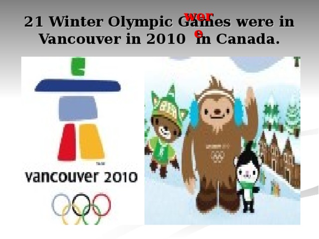 were 21 Winter Olympic Games were in Vancouver in 2010 in Canada.