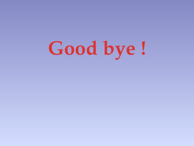 Good bye !
