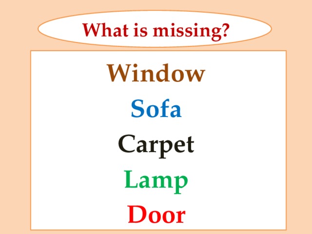 What is missing? Window Sofa Carpet Lamp Door