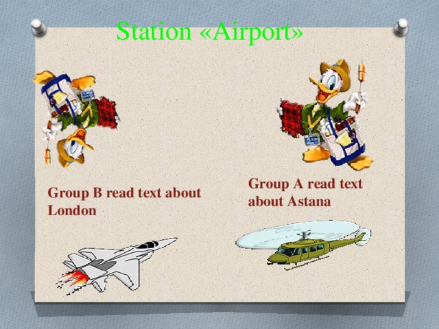 Station «Airport» Group A read text about Astana Group B read text about London