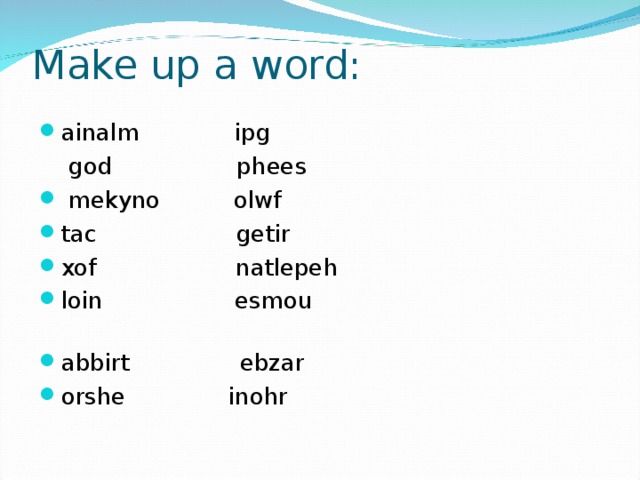 Make up a word: ainalm ipg  god phees