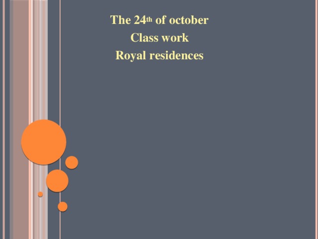 The 24 th of october Class work Royal residences