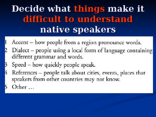 Decide what things make it difficult to understand native speakers