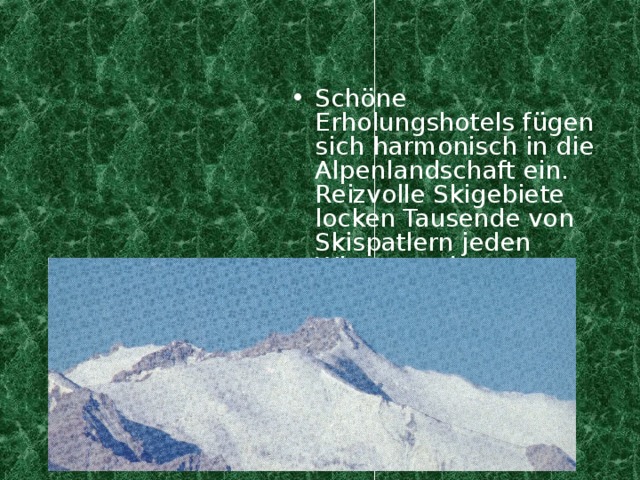 Sch ö ne Erholungshotels f ügen sich harmonisch in die Alpenlandschaft ein. Reizvolle Skigebiete locken Tausende von Skispatlern jeden Winter nach Liechtenstein an.