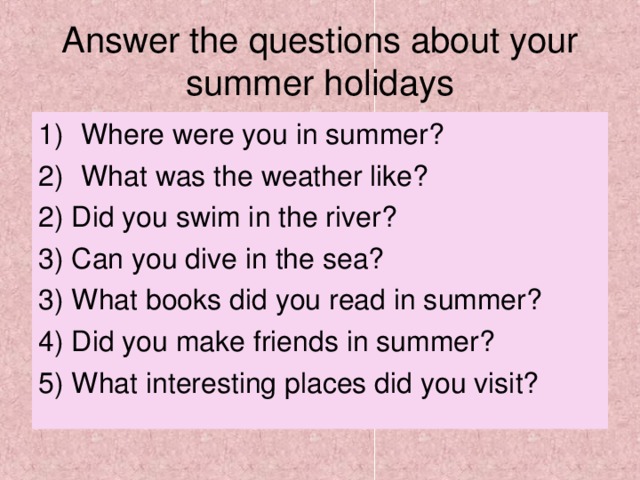 Do you spend your summer holidays. Answer the questions вопросы. Was were вопросы. Тема my Summer Holidays. Английский язык was-were answer the questions.