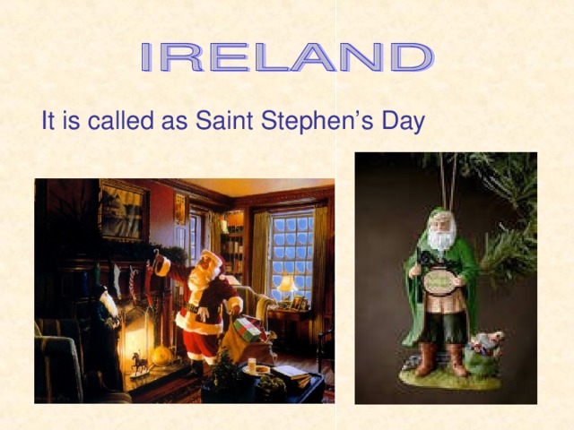 It is called as Saint Stephen’s Day