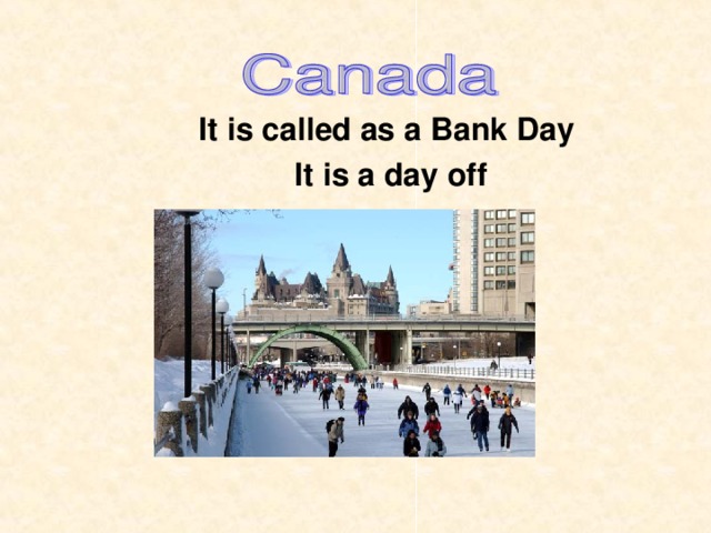 It is called as a Bank Day It is a day off