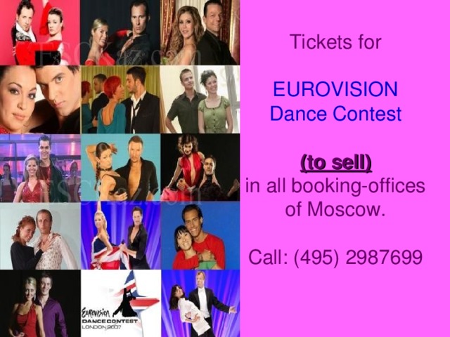 Tickets for EUROVISION Dance Contest (to sell) in all booking-offices of Moscow. Call: (495) 2987699
