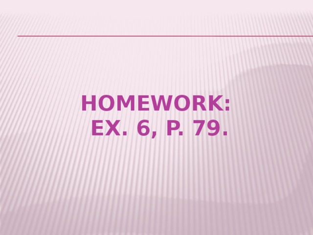 Homework:  ex. 6, P. 79.