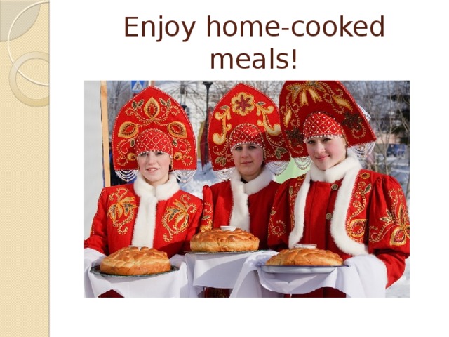 Enjoy home-cooked meals!