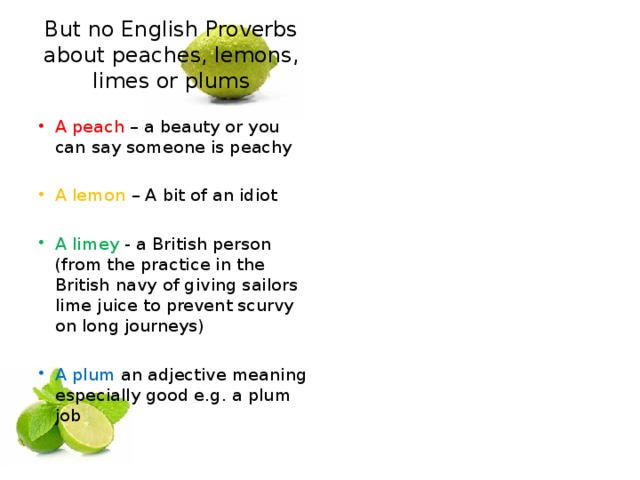 But no English Proverbs about peaches, lemons, limes or plums
