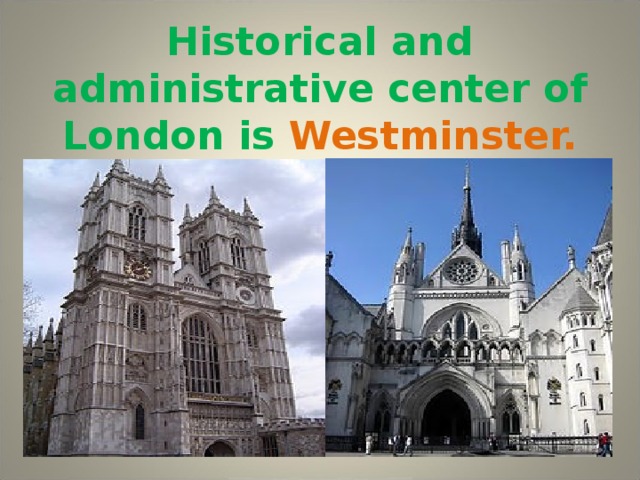 Historical and administrative center of London is Westminster.