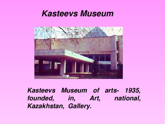 Kasteevs Museum Kasteevs Museum of arts- 1935, founded, in, Art, national, Kazakhstan, Gallery.