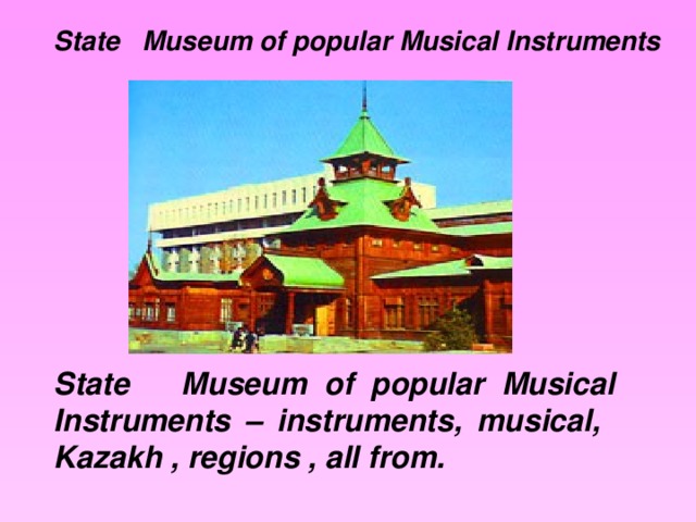 State Museum of popular Musical Instruments State Museum of popular Musical Instruments – instruments, musical, Kazakh , regions , all from.