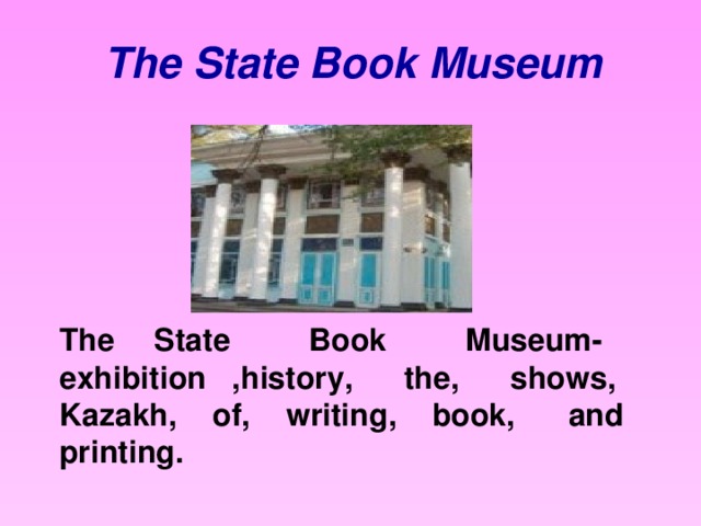 The State Book Museum The State Book Museum- exhibition ,history, the, shows, Kazakh, of, writing, book, and printing.