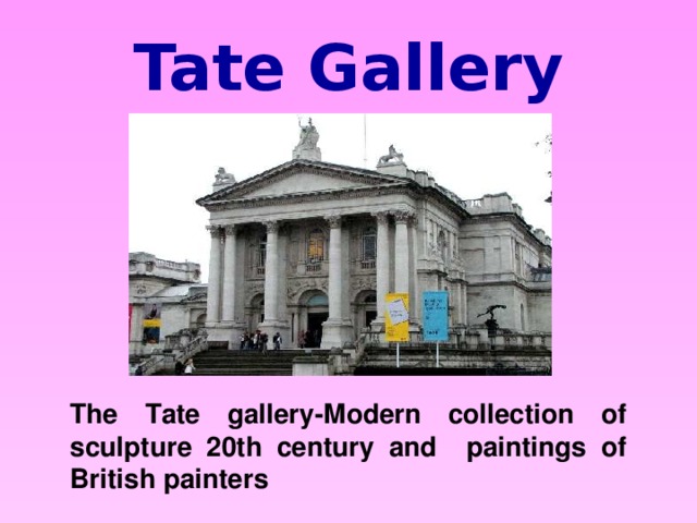 Tate Gallery The Tate gallery-Modern collection of sculpture 20th century and paintings of British painters