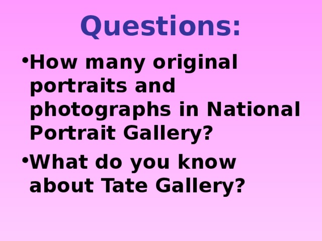 Questions: How many original portraits and photographs in National Portrait Gallery? What do you know about Tate Gallery?