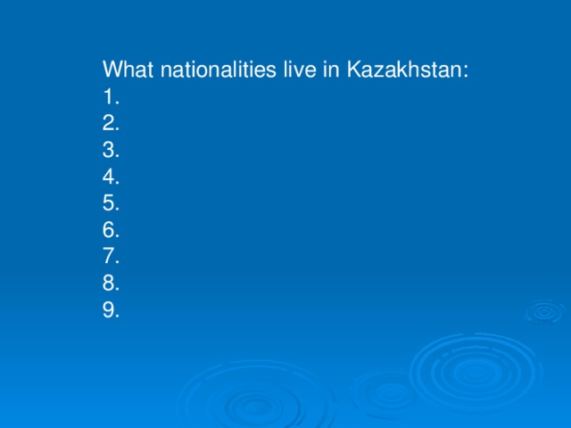 What nationalities live in Kazakhstan: 1. 2. 3. 4. 5. 6. 7. 8. 9.