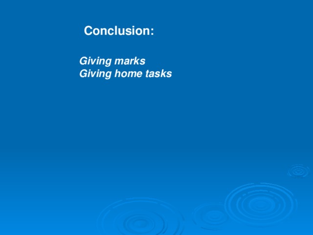 Conclusion: Giving marks Giving home tasks