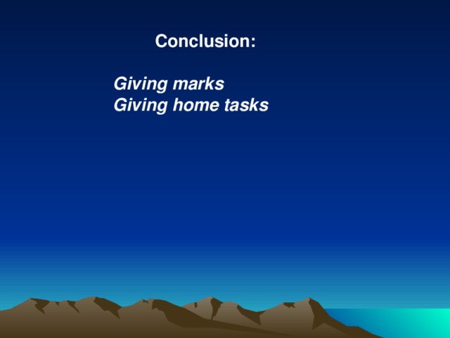 Conclusion: Giving marks Giving home tasks