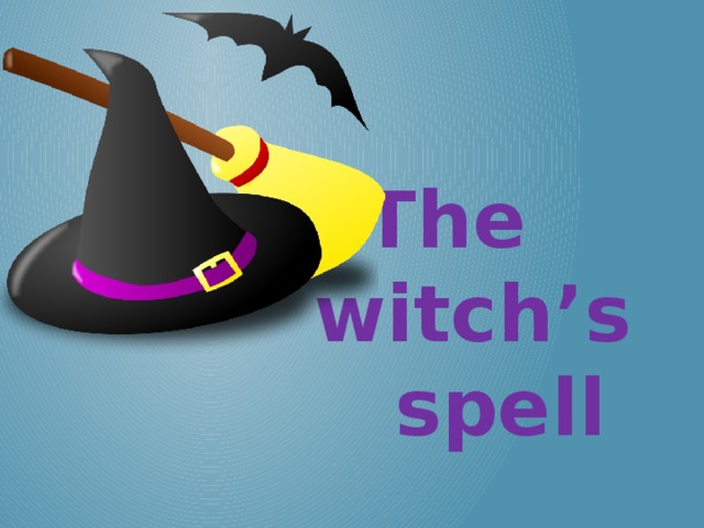 The witch’s spell