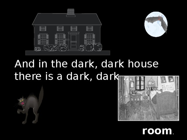 And in the dark, dark house there is a dark, dark ... room .
