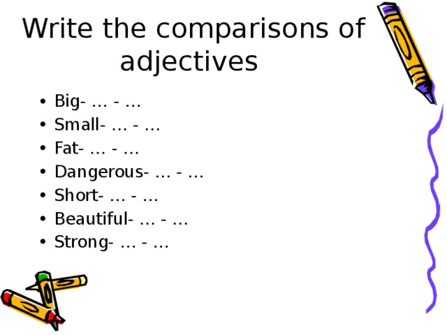 Write the comparisons of adjectives