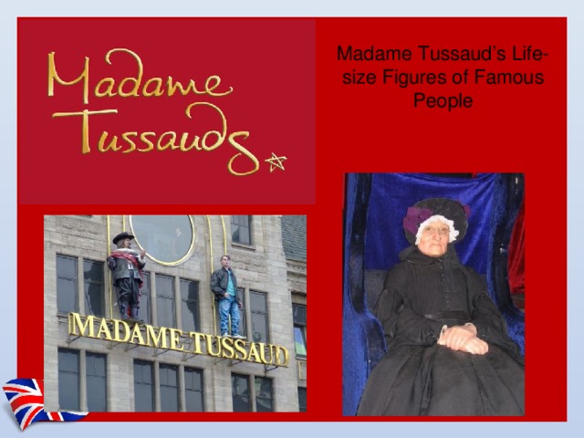 Madame Tussaud’s Life-size Figures of Famous People