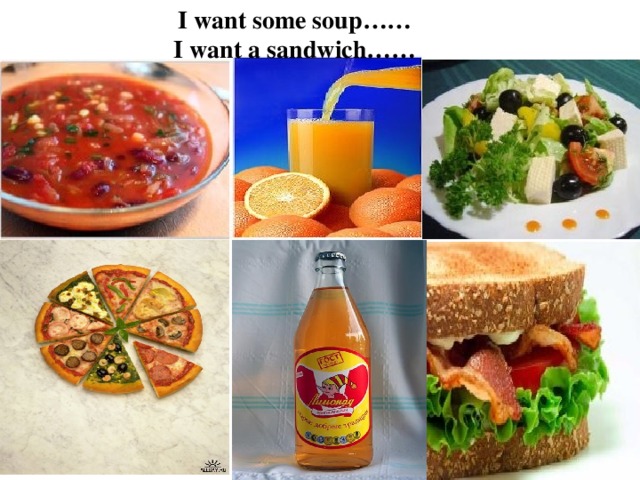 I want some soup…… I want a sandwich……