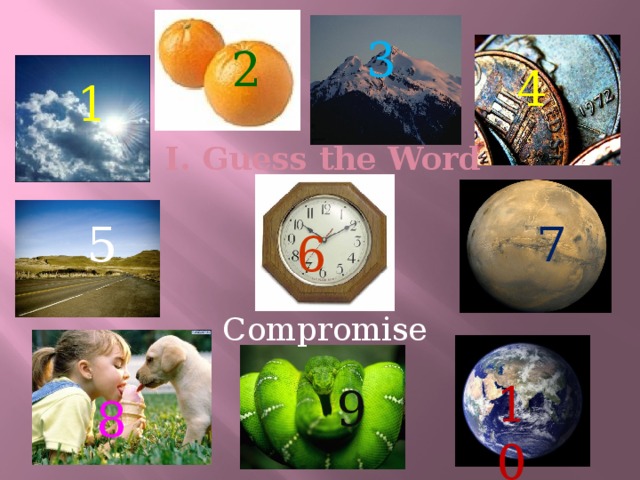 3 2 4 1 I. Guess the Word   5 7 6 Compromise 10 9 8